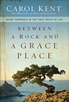 Between a Rock and a Grace Place: Divine Surprises in the Tight Spots of Life 031033098X Book Cover