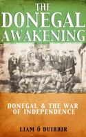 The Donegal Awakening: Donegal & The War of Independence 1856356329 Book Cover
