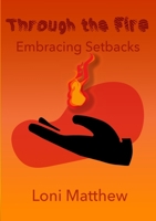 Through The Fire: Embracing Setbacks 171642965X Book Cover