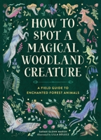 How to Spot a Magical Woodland Creature: A Field Guide to Enchanted Forest Animals 0762488042 Book Cover