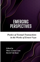 EMERGING PERSPECTIVES: Poetics of Textual Transactions in the Works of Ernest Veyu B0CN4TC8KZ Book Cover