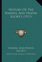 History Of The Handel And Haydn Society 1104767392 Book Cover