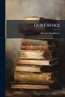 Our Critics: Address Of Howard Macsherry... 1274259517 Book Cover