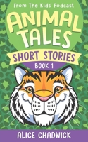 Animal Tales Short Stories: Book 1 1916963099 Book Cover