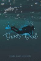 Diver Dad Scuba Diver Log Book: Track and plan your scuba dives with this vibrant journal with a detailed interior to log details 1687758964 Book Cover