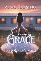 Chasing Grace: The Weight of Dreams B0F1M9QR3R Book Cover