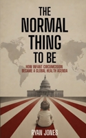 The Normal Thing to Be: How Infant Circumcision Became a Global Health Agenda 1727660773 Book Cover