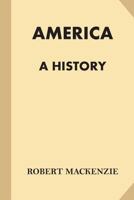 America. A History. I. The United States. II. Dominion of Canada. III. South America, [etc.] 1540809285 Book Cover