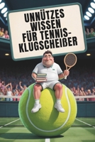 Unnützes Wissen für Tennis-Klugscheißer: Kuriose & witzige Fakten als Geschenk für Tennisspieler (German Edition) B0GS73PCFL Book Cover