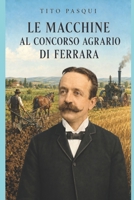 Le macchine al concorso agrario di Ferrara (Italian Edition) B0HHFVFV9J Book Cover