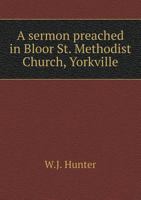 A Sermon Preached in Bloor St. Methodist Church, Yorkville 5518616309 Book Cover