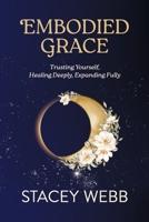 Embodied Grace: Trusting Yourself, Healing Deeply, Expanding Fully 0645811947 Book Cover