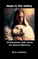Hope in the Valley 30 Devotions with Jesus for Cancer Warriors B0FL9V1JPL Book Cover