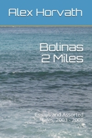 Bolinas 2 Miles: Essays and Assorted Tales, 2003 - 2008 B096W7Q4CL Book Cover