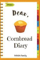 Dear, Cornbread Diary: Make An Awesome Month With 31 Best Cornbread Recipes! 1986143546 Book Cover