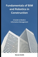 Fundamentals of BIM and Robotics in Construction: A Guide to Modern Information Management B0FSLPYL5S Book Cover