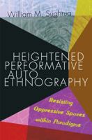 Heightened Performative Autoethnography: Resisting Oppressive Spaces Within Paradigms 1433132931 Book Cover