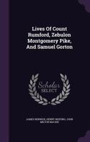 Lives Of Count Rumford, Zebulon Montgomery Pike, And Samuel Gorton 1120318793 Book Cover