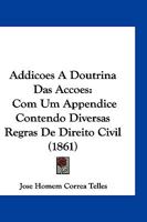 Addicoes a Doutrina Das Accoes: Com Um Appendice Contendo Diversas Regras de Direito Civil (1861) 116837717X Book Cover