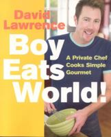 Boy Eats World!: A Private Chef Cooks Simple Gourmet 1891105256 Book Cover