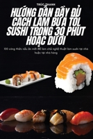 HƯỚng DẪn ĐẦy ĐỦ Cách Làm BỮa TỐi Sushi Trong 30 Phút HoẶc DƯỚi 1805426214 Book Cover