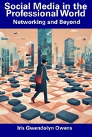 Social Media in the Professional World: Networking and Beyond B0CGGD45RW Book Cover
