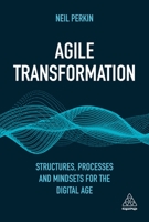 Agile Transformation: Structures, Processes and Mindsets for the Digital Age 1398608785 Book Cover