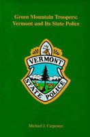 Green Mountain Troopers: Vermont and Its State Police 1889373044 Book Cover