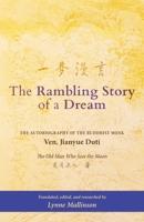 The Rambling Story of a Dream: The Autobiography of the Buddhist Monk Ven. Jianyue Duti, The Old Man Who Sees the Moon B0DQFK85L3 Book Cover