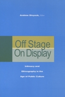 Off Stage/On Display: Intimacy and Ethnography in the Age of Public Culture 0804750076 Book Cover