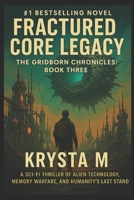 Fractured Legacy Core: A Sci-Fi Thriller of Alien Technology, Memory Warfare, and Humanity’s Last Stand B0FSXYH1JF Book Cover