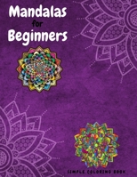 Mandalas for Beginners Simple Coloring Book: Beautiful Mandalas Coloring Book with Fun, Simple, Easy, and Relaxing for Boys, Girls, and Beginners Coloring Pages, Large Print For Seniors, Lovely Gift F 328519636X Book Cover