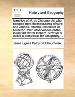 Narrative of M. de Chaumereix, who escaped from the massacres of Aurai and Vannes, after the expedition of Quiberon. With observations on the public ... is added a prospectus for pasigraphy, ... 1140665049 Book Cover