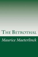 The Betrothal: A Sequel to the Blue Bird, A Fairy Play in Five Acts and Eleven Scenes 1517175712 Book Cover