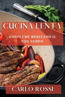 Cucina Lenta: Gusti Che Meritano il Tuo Tempo (Italian Edition) 1835792146 Book Cover