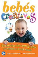 Bebés creativos: Estimulación temprana para niños de 0 a 24 meses 6079346532 Book Cover