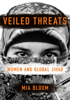 Veiled Threats: Women and Global Jihad 1501777823 Book Cover