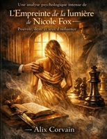 Une analyse psychologique intense de L’Empreinte de la lumière de Nicole Fox: Pouvoir, désir et jeux d’influence (French Edition) B0GY1KC639 Book Cover