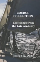 Course Correction: Love Songs from the Late Academy 1077670222 Book Cover