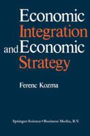 Economic Integration and Economic Strategy 9401713642 Book Cover