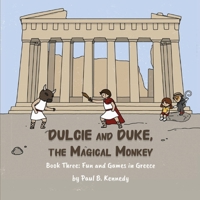 Dulcie and Duke, the Magical Monkey: Book Three: Fun and Games in Greece 1961342049 Book Cover