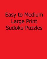 Easy to Medium Large Print Sudoku Puzzles: Easy to Read, Large Grid Sudoku Puzzles 1482532921 Book Cover