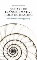30 Days of Transformative Holistic Healing: A Guided Self-Healing Journey to Rebalance Your Mind, Body, Energy, and Nervous System B0GSJTXFT6 Book Cover