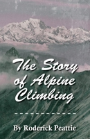 The Story of Alpine Climbing 1482552345 Book Cover