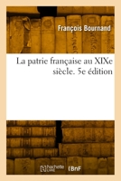 La patrie française au XIXe siècle. 5e édition 201914848X Book Cover