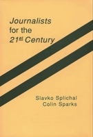 Journalists for the 21st Century: Tendencies of Professionalization Among First-Year Students in 22 Countries 0893919543 Book Cover