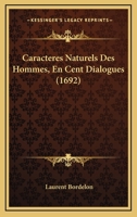 Caracteres Naturels Des Hommes, En Cent Dialogues (1692) 1104856212 Book Cover