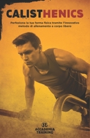 Calisthenics: Perfeziona la tua forma fisica tramite l'innovativo metodo di allenamento a corpo libero (Percorsi Fitness per ogni Livello) B094L58Z2B Book Cover