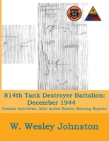 814th Tank Destroyer Battalion: December 1944: (Attached to 7th Armored Division) Combat Interviews, After Action Report, Morning Reports B08761N2D3 Book Cover