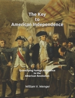 The Key to American Independence: Quantifying Foreign Assistance to the American Revolution B08X5ZC888 Book Cover